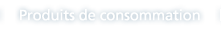 Produits de consommation